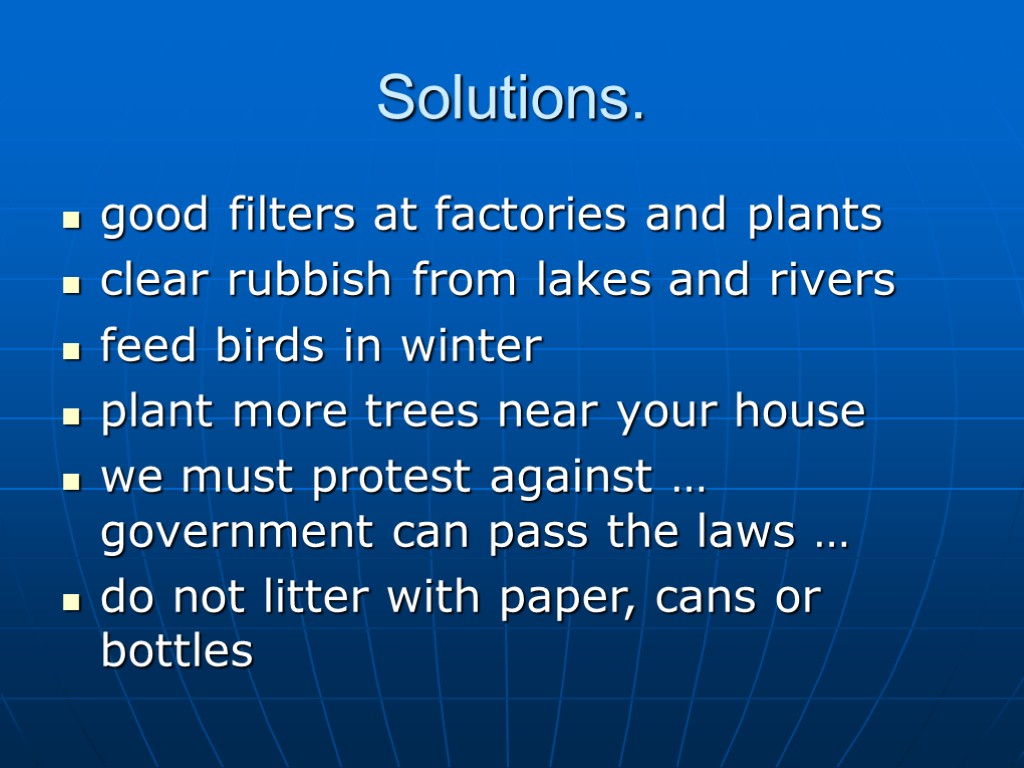 Solutions. good filters at factories and plants clear rubbish from lakes and rivers feed